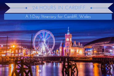 24-Hour Itinerary For Cardiff, The Capital Of Wales • A Little Nomad